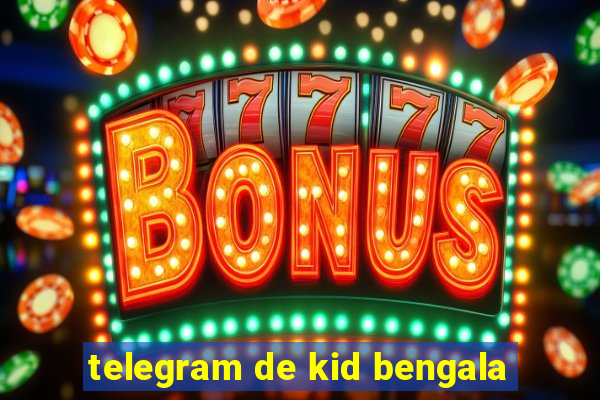 telegram de kid bengala